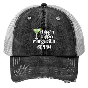 Discover Chippin Dippin Margarita Sippin Trucker Hats