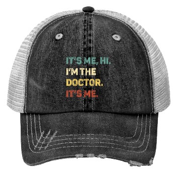 Discover It s Me Hi I m The Doctor It s Me Funny Trucker Hats