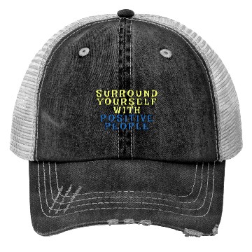 Discover Surround Yourself With Positive People Trucker Hats