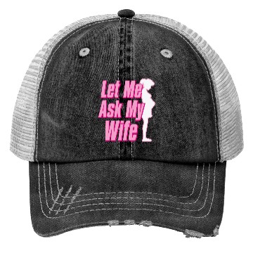 Discover Let Me Ask My Wife Trucker Hats