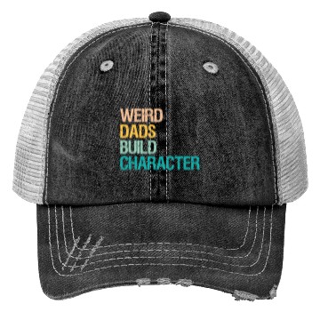 Discover Weird Dads Build Character Funny Trucker Hats For Men