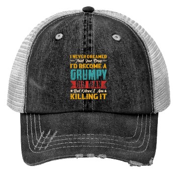 Discover Dreamed That I d Become A Grumpy Old Man Trucker Hats