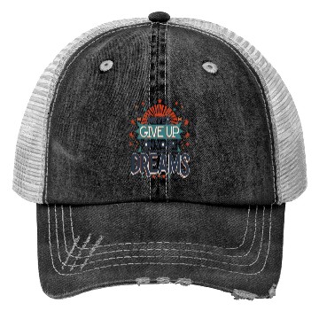 Discover Never Give Up On Your Dreams Trucker Hats