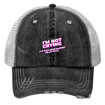 Discover Im not crying it just raining on my face Trucker Hats