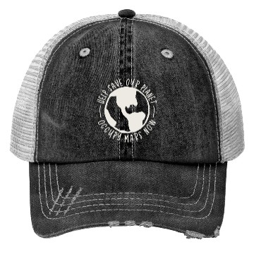 Discover Help Save Our Planet Occupy Mars Now Trucker Hats