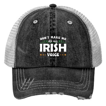 Discover Don´t Make Me Use My Irish Voice Trucker Hats