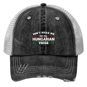 Discover Don´t Make Me Use My Hungarian Voice Trucker Hats