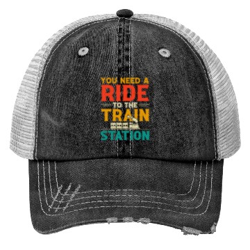 Discover You Need a Ride to the Train Station Trucker Hats