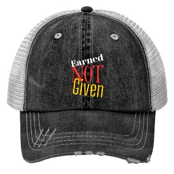 Discover Earned not given Trucker Hats