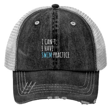 Discover I Can't I Have Swim Practice Funny Swimming Trucker Hats