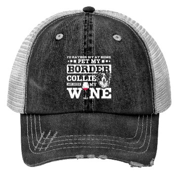 Discover Pet my border collie and drink my wine Trucker Hats