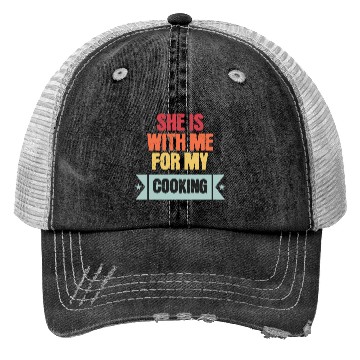 Discover She is with me for my cooking Trucker Hats