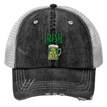 Discover Irish you were beer Trucker Hats