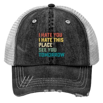 Discover I Hate You I Hate This Place See You Tomorrow Fitn Trucker Hats