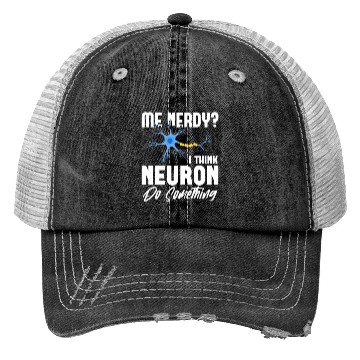 Discover Me Nerdy? I Think Neuron Do Something Neuroscience Trucker Hats