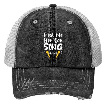 Discover Trust Me You Can Sing - Alcohol Trucker Hats