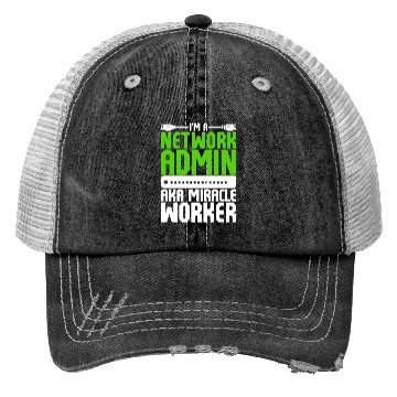 Discover I'm A Network Admin Aka Miracle Worker Trucker Hats