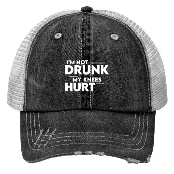 Discover I'm Not Drunk My Knees Hurt 2 Trucker Hats