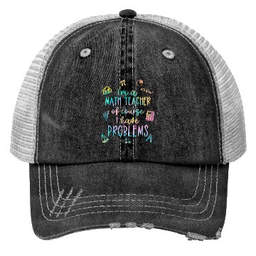 Discover Math Teacher I Have Problems Trucker Hats