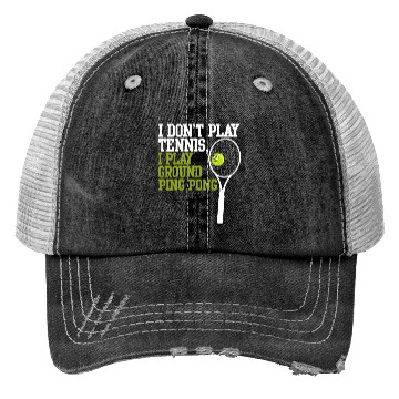 Discover I Don't Play Tennis I Play Ground Ping Pong Trucker Hats