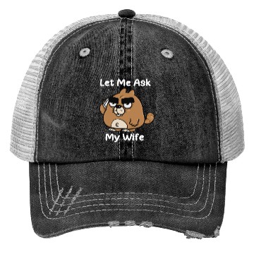 Discover Let Me Ask My Wife Trucker Hats