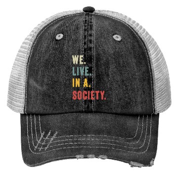 Discover We Live In A Society Trucker Hats
