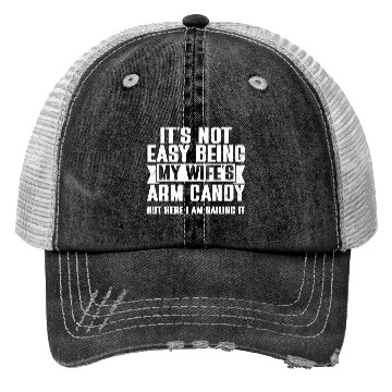 Discover It s Not Easy Being My Wife s Arm Candy Trucker Hats
