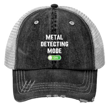 Discover Metal detecting metal detecting mode on Trucker Hats