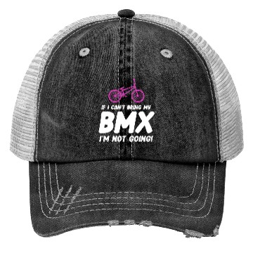 Discover If I Can't Bring My BMX I'm Not Going! Racing Trucker Hats