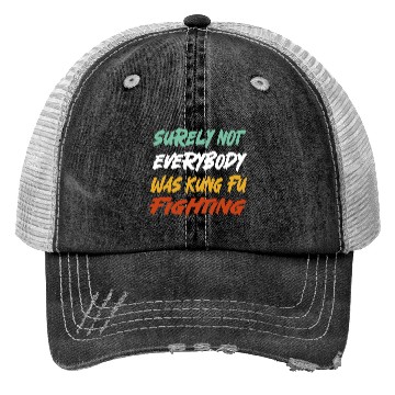 Discover Surely Not Everybody Was Kung Fu Fighting Karate Trucker Hats