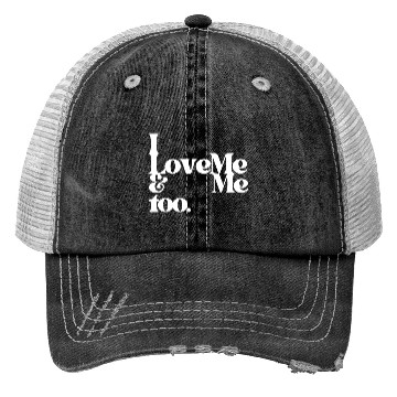 Discover I love me and me too4 Trucker Hats