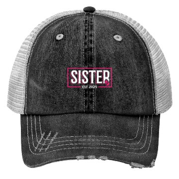 Discover Sister Est 2025 Baby Birth Babysitting Babysitter Trucker Hats