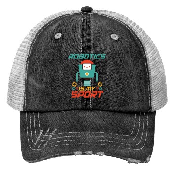 Discover Robotics Is My Sport Funny Robot Engineer Robotics Trucker Hats