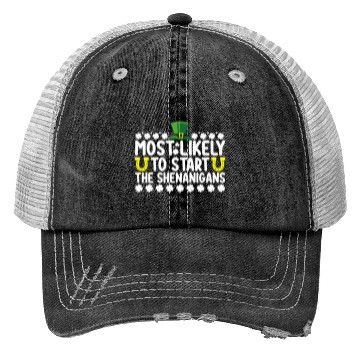Discover Most Likely To Start The Shenanigans St Patricks Trucker Hats