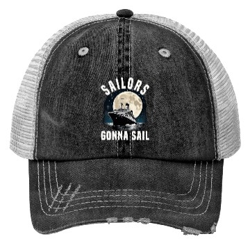 Discover Sailors Gonna Sail Cruise Ship Vacation Group Trucker Hats