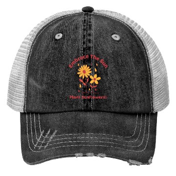Discover embrace the sun plant sunflowers Trucker Hats