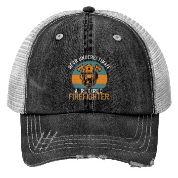 Discover Never underestimate a retired firefighter Trucker Hats