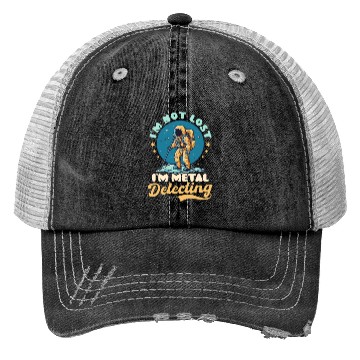 Discover Metal Detecting Not Lost Im Detecting Astronaut Trucker Hats