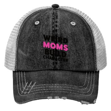 Discover Weird Moms Build Character Trucker Hats
