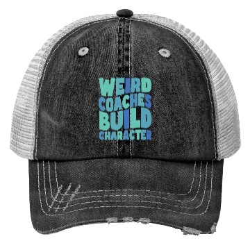 Discover Weird Coaches Build Character Coach Trucker Hats