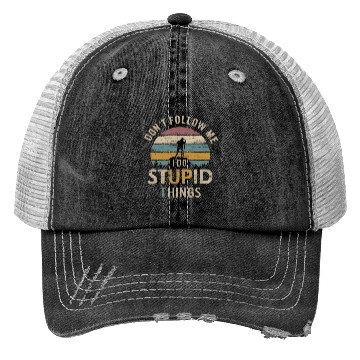 Discover Don't Follow Me I Do Stupid Things Trucker Hats