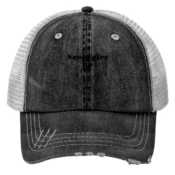 Discover Never give up Trucker Hats