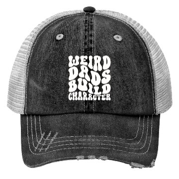 Discover Weird Dads Build Character Funny Dad Trucker Hats