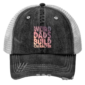 Discover Weird Dads Build Character Funny Dad Trucker Hats