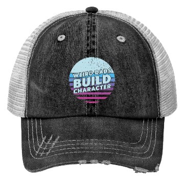 Discover Weird Dads Build Character Funny Dad Trucker Hats