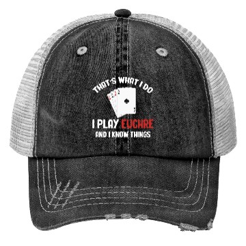 Discover That's What I Do I Play Euchre And I Know Things Trucker Hats