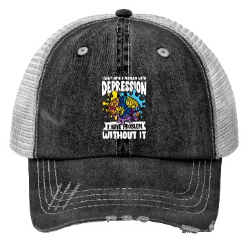 Discover I don't have a problem with Depression Trucker Hats