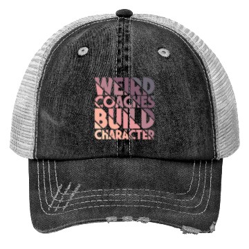 Discover Weird Coaches Build Character Coach Trucker Hats