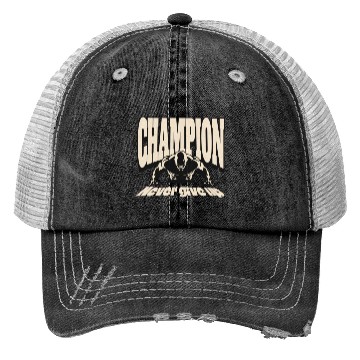 Discover Champion never give up Trucker Hats
