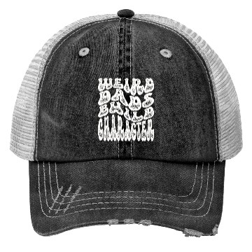 Discover Weird Dads Build Character Funny Dad Trucker Hats